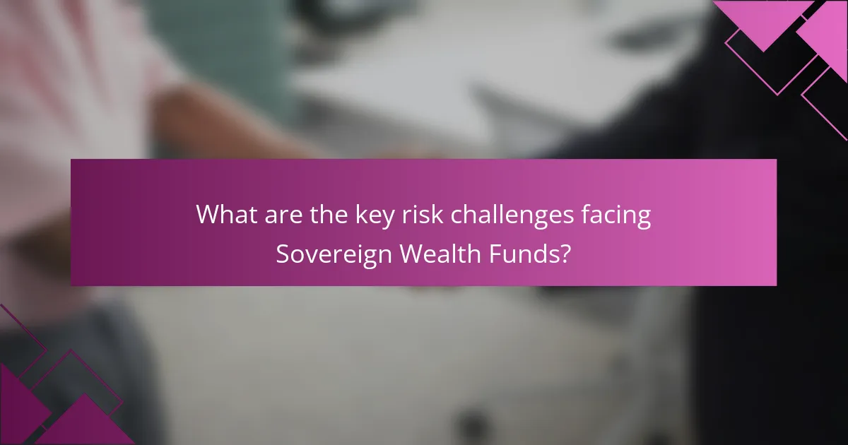 What are the key risk challenges facing Sovereign Wealth Funds?