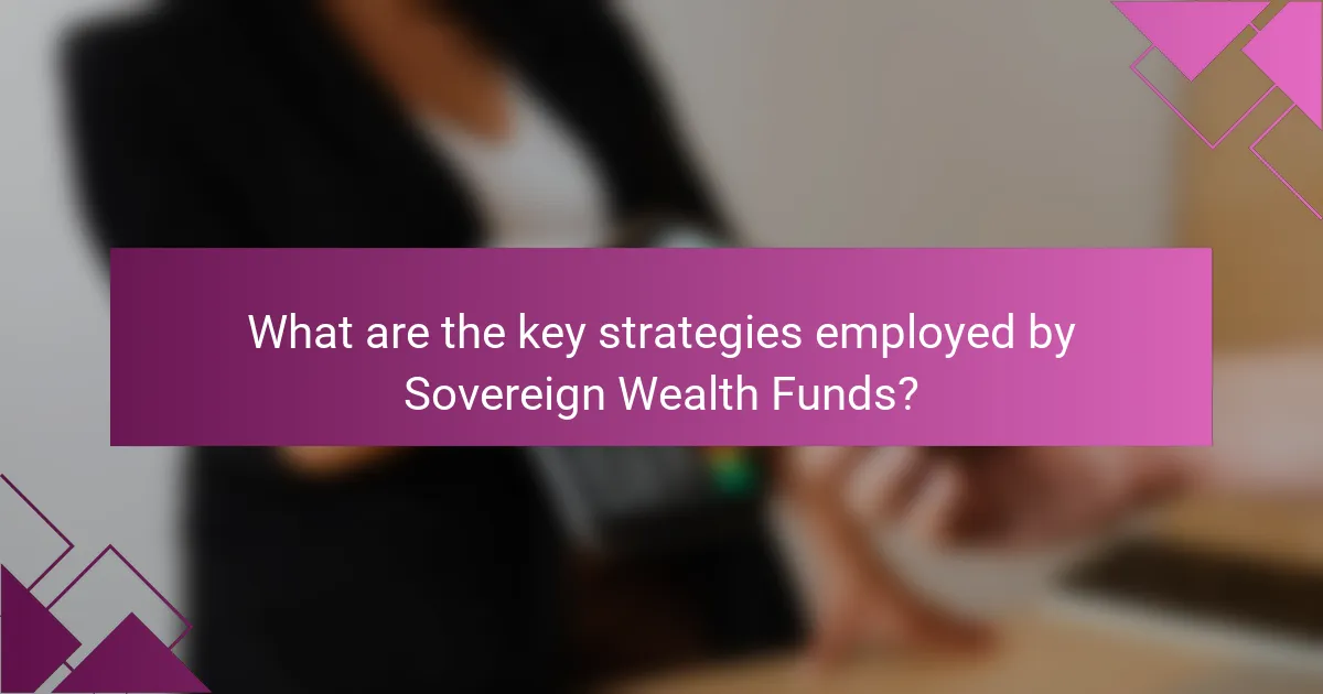 What are the key strategies employed by Sovereign Wealth Funds?